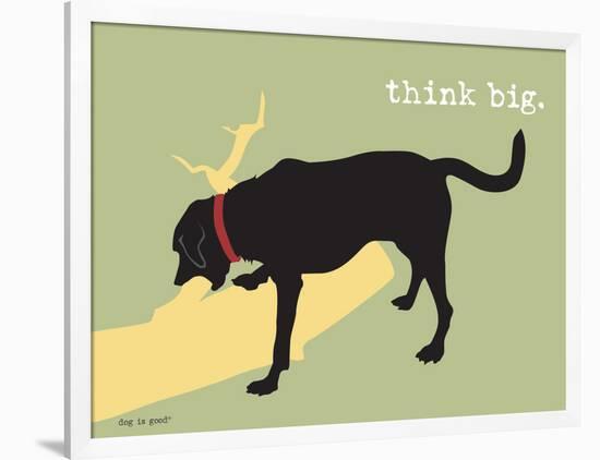 Think Big-Dog is Good-Framed Art Print