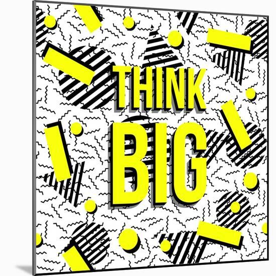 Think Big!-cienpies-Mounted Art Print