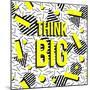 Think Big!-cienpies-Mounted Art Print