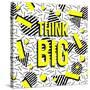 Think Big!-cienpies-Stretched Canvas