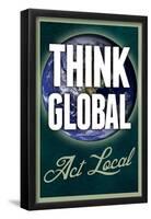 Think Global Act Local-null-Framed Poster