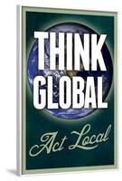 Think Global Act Local-null-Framed Poster