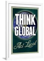 Think Global Act Local-null-Framed Art Print