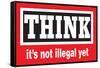 Think It's Not Illegal Yet Funny Poster-Ephemera-Framed Stretched Canvas