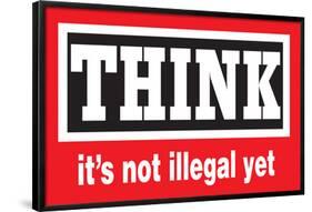 Think It's Not Illegal Yet Funny Poster-Ephemera-Framed Poster