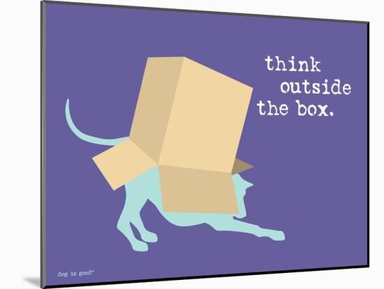 Think Outside Box-Dog is Good-Mounted Art Print