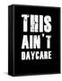 This Ain't Daycare-null-Framed Stretched Canvas