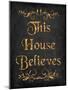 This House Believes IV-N. Harbick-Mounted Art Print