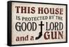 This House Protected by the Good Lord and a Gun-null-Framed Stretched Canvas