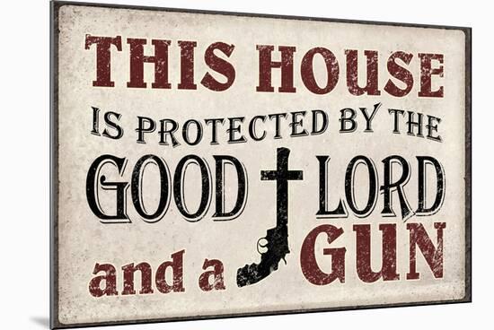 This House Protected by the Good Lord and a Gun-null-Mounted Art Print