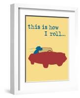 This Is How I Roll-Dog is Good-Framed Art Print