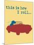 This Is How I Roll-Dog is Good-Mounted Premium Giclee Print