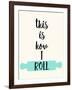 This Is How I Roll-Z Studio-Framed Art Print