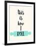 This Is How I Roll-Z Studio-Framed Art Print