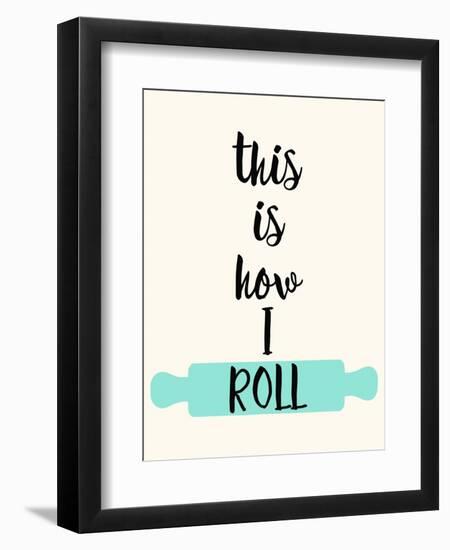 This Is How I Roll-Z Studio-Framed Art Print