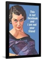 This Is Not Facebook I Am Not Your Friend Funny Poster-Ephemera-Framed Poster