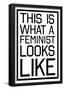 This Is What A Feminist Looks Like - BW-null-Framed Poster