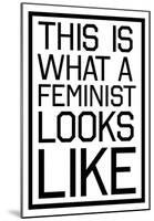 This Is What A Feminist Looks Like - BW-null-Mounted Poster