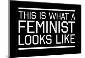 This Is What A Feminist Looks Like - WB-null-Mounted Poster