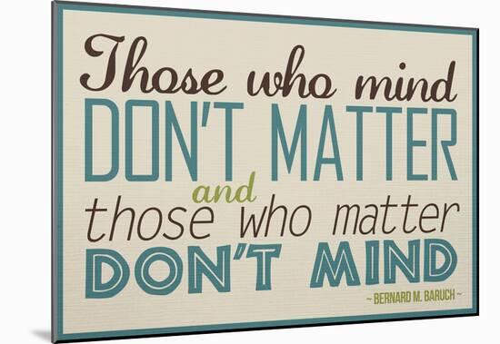Those Who Mind, Don't Matter-null-Mounted Poster