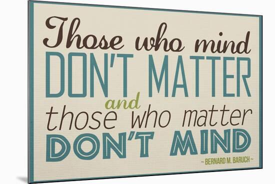 Those Who Mind Don't Matter-null-Mounted Art Print