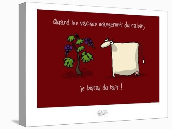 Tipe taupe - Quand les vaches mangeront du raisin-Sylvain Bichicchi-Stretched Canvas