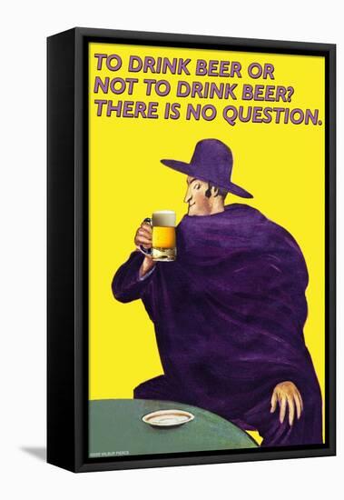 To Drink or Not to Drink Beer? That is No Question-null-Framed Stretched Canvas