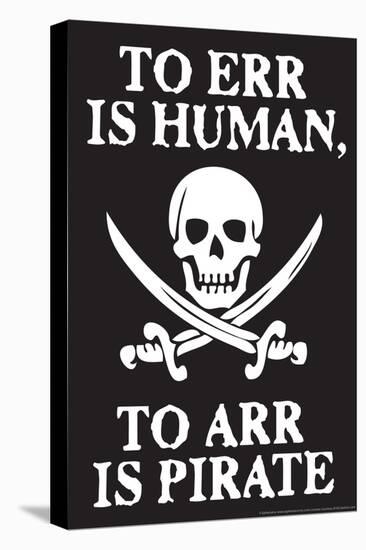 To Err Is Human To Arr Is Pirate - Funny Poster-Ephemera-Stretched Canvas