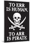 To Err Is Human To Arr Is Pirate Poster-null-Mounted Poster