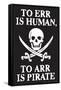 To Err Is Human To Arr Is Pirate Poster-Ephemera-Framed Stretched Canvas