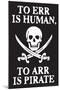 To Err Is Human To Arr Is Pirate Poster-Ephemera-Mounted Poster