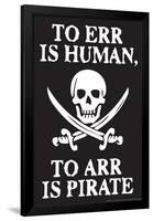 To Err Is Human To Arr Is Pirate Poster-Ephemera-Framed Poster