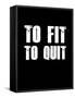 To Fit To Quit-null-Framed Stretched Canvas
