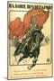 To Horse, Proletarian!, Poster, 1918-Alexander Apsit-Mounted Giclee Print