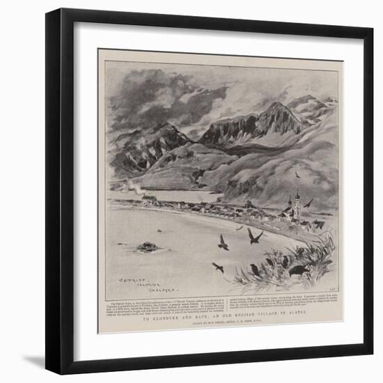 To Klondyke and Back, an Old Russian Village in Alaska-Charles Edwin Fripp-Framed Giclee Print