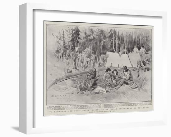 To Klondyke and Back, Basket-Making at an Indian Encampment on the Yukon-Charles Edwin Fripp-Framed Giclee Print