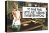 To Save Time Assume I'm Never Wrong Funny Poster-Ephemera-Stretched Canvas