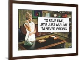 To Save Time Assume I'm Never Wrong Funny Poster-Ephemera-Framed Poster