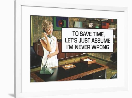 To Save Time Assume I'm Never Wrong Funny Poster-Ephemera-Framed Poster