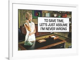 To Save Time Assume I'm Never Wrong Funny Poster-Ephemera-Framed Poster