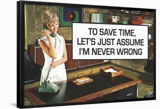 To Save Time Assume I'm Never Wrong Funny Poster-Ephemera-Framed Poster