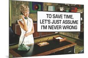 To Save Time Assume I'm Never Wrong Funny Poster-Ephemera-Mounted Poster