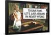 To Save Time Assume I'm Never Wrong Funny Poster-Ephemera-Framed Poster