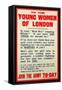 To the Young Women of London, Recruitment Poster, circa 1914-18-null-Framed Stretched Canvas