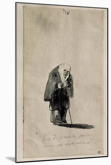 To Think Still About Marriage, What a Nonsense! 1790S-Francisco de Goya-Mounted Art Print