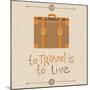 To Travel is to Live-venimo-Mounted Art Print