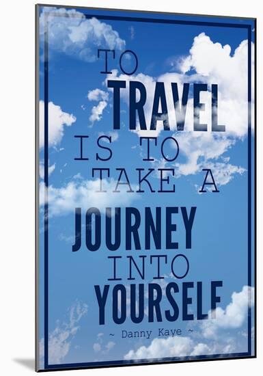 To Travel is To Take a Journey Into Yourself Quote-null-Mounted Poster