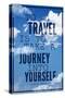 To Travel is To Take a Journey Into Yourself Quote-null-Stretched Canvas