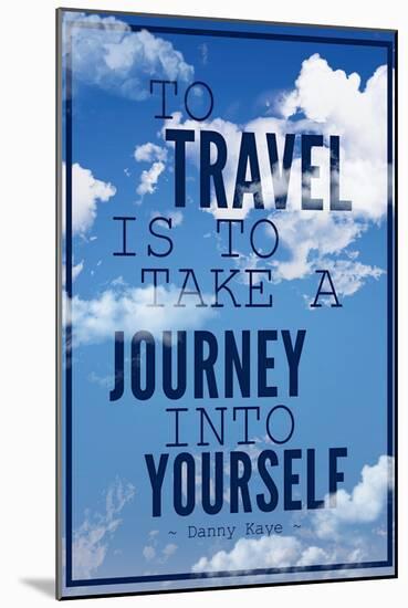 To Travel is To Take a Journey Into Yourself Quote-null-Mounted Poster