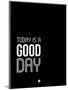 Today Is a Good Day-NaxArt-Mounted Art Print